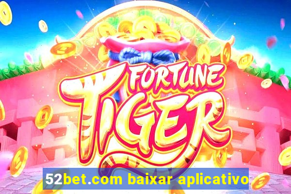 52bet.com baixar aplicativo